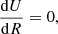 $$ \begin{aligned} \frac{\mathrm{d}U}{\mathrm{d}R}=0, \end{aligned} $$