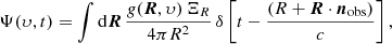 $$ \begin{aligned} \Psi ({\upsilon },t)=\int \mathrm{d}{\boldsymbol{R}}\,\frac{g({\boldsymbol{R}},{\upsilon })\,\Xi _{R}}{4\pi R^{2}}\, \delta \left[t-\frac{(R+{\boldsymbol{R}}\cdot {{\boldsymbol{n}}_{\rm obs}})}{c}\right], \end{aligned} $$