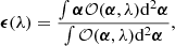 $$ \begin{aligned} \boldsymbol{\epsilon }(\lambda ) = \frac{\int \boldsymbol{\alpha } \mathcal{O}(\boldsymbol{\alpha },\lambda ) {\mathrm{d}}^{2}{\boldsymbol{\alpha }}}{\int \mathcal{O}(\boldsymbol{\alpha },\lambda ) {\mathrm{d}}^{2}{\boldsymbol{\alpha }}}, \end{aligned} $$