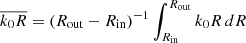 $ \overline{k_0 R}=\left(R_{\mathrm{out}}-R_{\mathrm{in}}\right)^{-1} \int_{R_{\mathrm{in}}}^{R_{\mathrm{out}}} k_{0}R\, dR $