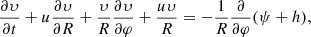 $$ \begin{aligned} \frac{\partial {\upsilon }}{\partial t}+ u\frac{\partial {\upsilon }}{\partial R}+ \frac{{\upsilon }}{R}\frac{\partial {\upsilon }}{\partial \varphi }+\frac{u{\upsilon }}{R} =-\frac{1}{R}\frac{\partial }{\partial \varphi }(\psi +h), \end{aligned} $$