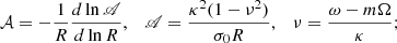 $$ \begin{aligned} \mathcal{A}=-\frac{1}{R}\frac{d\ln {\fancyscript {A}}}{d\ln R},\quad {\fancyscript {A}}=\frac{\kappa ^{2}(1-\nu ^{2})}{\sigma _{0}R},\quad \nu =\frac{\omega -m\Omega }{\kappa }; \end{aligned} $$