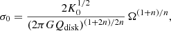 $$ \begin{aligned} \sigma _{0} = \frac{2 K_0^{1/2}}{{(2 \pi G Q_{\rm disk})^{(1+2n)/2n}}}\,\Omega ^{(1+n)/n}, \end{aligned} $$