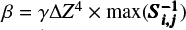 $\beta = \gamma {\rm{\Delta }}{Z^4} \times \max \left( {S_{i{\bf{,}}j}^{ - {\bf{1}}}} \right)$