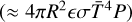 $\left( { \approx 4\pi {R^2}\sigma {{\bar T}^4}P} \right)$