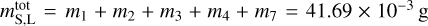 $m_{{\rm{S,L}}}^{{\rm{tot}}} = {m_1} + {m_2} + {m_3} + {m_4} + {m_7} = 41.69 \times {10^{ - 3}}$