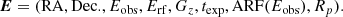$$ \begin{aligned} {\boldsymbol{E}} = (\mathrm{RA}, \mathrm{Dec.}, E_{\rm obs}, E_{\rm rf}, G_{z}, t_{\rm exp}, \mathrm{ARF}(E_{\rm obs}), R_p). \end{aligned} $$