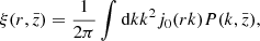 Mathematical equation: $$ \begin{aligned} \xi (r, \bar{z}) = \frac{1}{2\pi } \int \mathrm{d}k k^2 j_0(r k) P(k,\bar{z}), \end{aligned} $$