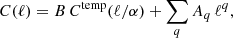 Mathematical equation: $$ \begin{aligned} C(\ell ) = B \, C^\mathrm{temp}(\ell /\alpha ) + \sum _q A_q \, \ell ^q, \end{aligned} $$