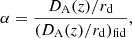Mathematical equation: $$ \begin{aligned} \alpha = \frac{D_{\rm A}(z)/r_{\rm d}}{(D_{\rm A}(z)/r_{\rm d})_{\rm fid}}, \end{aligned} $$
