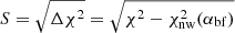Mathematical equation: $ S = \sqrt{\Delta \chi^2} = \sqrt{\chi^2 - \chi^2_{\mathrm{nw}}(\alpha_{\mathrm{bf}})} $