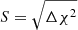Mathematical equation: $ S = \sqrt{\Delta \chi^2} $
