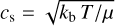 ${c_{\rm{s}}} = \sqrt {{{{k_{\rm{b}}}T} \mathord{\left/{\vphantom {{{k_{\rm{b}}}T} \mu }} \right.\kern-\nulldelimiterspace} \mu }} $