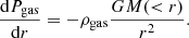 $$ \begin{aligned} \frac{\mathrm{d}P_{\rm gas}}{\mathrm{d}r} = - \rho _{\rm gas}\frac{GM(<r)}{r^2}. \end{aligned} $$