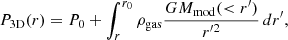 $$ \begin{aligned} P_{3\mathrm D}(r) = P_0 + \int _{r}^{r_0} \rho _{\rm gas} \frac{G M_{\rm mod}(<r^\prime )}{r^{\prime 2}}\,dr^\prime , \end{aligned} $$