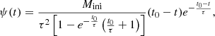 $$ \begin{aligned} \psi (t)=\frac{M_{\rm ini}}{\tau ^2 \left[ 1- e^{-\frac{t_0}{\tau }} \left( \frac{t_0}{\tau }+ 1 \right) \right]}(t_0-t)e^{-\frac{t_0-t}{\tau }}, \end{aligned} $$