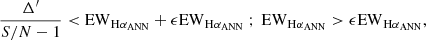 $$ \begin{aligned} \frac{\Delta ^{\prime }}{{S/N}-1} < {\mathrm{EW}_{\mathrm{H}\alpha _{\mathrm{ANN} }}}+ \epsilon {\mathrm{EW}_{\mathrm{H}\alpha _{\mathrm{ANN} }}} \ ; \ {\mathrm{EW}_{\mathrm{H}\alpha _{\mathrm{ANN} }}} > \epsilon {\mathrm{EW}_{\mathrm{H}\alpha _{\mathrm{ANN} }}} , \end{aligned} $$