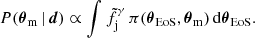 $$ \begin{aligned} P({\boldsymbol{\theta }}_{\rm m}\,|\,\boldsymbol{d})\propto \int \tilde{f}_{\rm j}^\gamma \,\pi ({\boldsymbol{\theta }}_{\rm EoS},{\boldsymbol{\theta }}_{\rm m})\,\mathrm{d}{\boldsymbol{\theta }}_{\rm EoS}. \end{aligned} $$