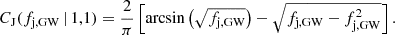 $$ \begin{aligned} C_{\rm J}(f_{\rm j,GW}\,|\,1,1)=\frac{2}{\pi }\left[\arcsin \left(\sqrt{f_{\rm j,GW}}\right)-\sqrt{f_{\rm j,GW}-f_{\rm j,GW}^2}\right]. \end{aligned} $$