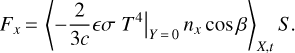 $ {F_x}{\left\langle {{{\left. { - {2 \over {3c}} \epsilon \sigma \,{T^4}} \right|}_{Y = 0}}{n_x}\cos \beta } \right\rangle _{X,t}}S. $