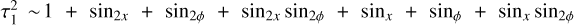 $\tau _1^2\~\left( {1 + {{\sin }_{2x}}} \right)\left( {1 + {{\sin }_{2\phi }}} \right) + {\sin _x}\left( {1 + {{\sin }_{2\phi }}} \right) + \left( {1 + {{\sin }_{2\phi }}} \right) + \left( {1 + {{\sin }_{2x}}} \right) + \left( {1 + {{\sin }_{2x}}} \right){\sin _\phi }$