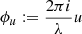 $ \phi_u:=\dfrac{2\pi i}{\lambda}u $
