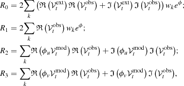 $$ \begin{aligned}&R_0 = 2\displaystyle {\sum _k\left(\mathfrak{R} \left(\mathcal{V} _{t}^{\mathrm{ext}}\right)\mathfrak{R} \left(\mathcal{V} _{t}^{\mathrm{obs}}\right)+\mathfrak{I} \left(\mathcal{V} _{t}^{\mathrm{ext}}\right)\mathfrak{I} \left(\mathcal{V} _{t}^{\mathrm{obs}}\right)\right) w_k}e^{\phi }; \\&R_1 = 2\displaystyle {\sum _k\mathfrak{R} \left(\mathcal{V} _{t}^{\mathrm{obs}}\right) w_k}e^{\phi };\\&R_2 = \displaystyle {\sum _k}{\mathfrak{R} \left(\phi _u \mathcal{V} _{t}^{\mathrm{mod}}\right)\mathfrak{R} \left(\mathcal{V} _{t}^{\mathrm{obs}}\right) + \mathfrak{I} \left(\phi _u \mathcal{V} _{t}^{\mathrm{mod}}\right)\mathfrak{I} \left(\mathcal{V} _{t}^{\mathrm{obs}}\right)};\\&R_3 = \displaystyle {\sum _k}{\mathfrak{R} \left(\phi _v \mathcal{V} _{t}^{\mathrm{mod}}\right)\mathfrak{R} \left(\mathcal{V} _{t}^{\mathrm{obs}}\right) + \mathfrak{I} \left(\phi _v \mathcal{V} _{t}^{\mathrm{mod}}\right)\mathfrak{I} \left(\mathcal{V} _{t}^{\mathrm{obs}}\right)}, \end{aligned} $$
