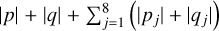 $\left| p \right| + \left| q \right| + \sum\nolimits_{j = 1}^8 {\left( {\left| {{p_j}} \right| + \left| {{q_j}} \right|} \right)} $