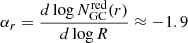$ \alpha_r = \frac{d \log N^{\mathrm{red}}_{\mathrm{GC}}(r)}{d \log R} \approx-1.9 $
