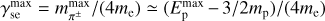 $\gamma _{{\rm{se}}}^{{\rm{max}}} = m_{{\pi ^ \pm }}^{\max }/\left( {4{m_{\rm{e}}}} \right) \simeq \left( {E_{\rm{p}}^{\max } - 3/2{m_{\rm{p}}}} \right)/\left( {4{m_{\rm{e}}}} \right)$