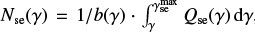 ${N_{{\rm{se}}}}\left( \gamma \right) = 1/b\left( \gamma \right)\,\cdot\,\int_\gamma ^{\gamma _{{\rm{se}}}^{\max }} {{Q_{{\rm{se}}}}\left( \gamma \right){\rm{d}}\gamma }$