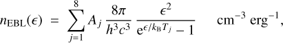 $\matrix{{{n_{{\rm{EBL}}}}\left( \right) = \sum\limits_{j = 1}^8 {{A_j}{{8\pi } \over {{h^3}{c^3}}}{{{^2}} \over {{{\rm{e}}^{/{k_{\rm{B}}}{T_j}}} - 1}}} } & {{\rm{c}}{{\rm{m}}^{ - 3}}{\rm{er}}{{\rm{g}}^{ - 1}},} \cr }$
