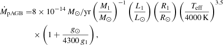 $$ \begin{aligned} \dot{M}_{\rm pAGB} =&8\times 10^{-14}\,M_\odot /\mathrm{yr} \left(\frac{M_1}{M_\odot }\right)^{-1} \left(\frac{L_1}{L_\odot }\right) \left(\frac{R_1}{R_\odot }\right) \left(\frac{T_{\rm eff}}{4000\,\mathrm{K}}\right)^{3.5}\nonumber \\&\times \left(1+\frac{g_\odot }{4300\,g_1}\right), \end{aligned} $$