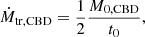$$ \begin{aligned} \dot{M}_{\rm tr,CBD} = \frac{1}{2}\frac{M_{\rm 0,CBD}}{t_0}, \end{aligned} $$