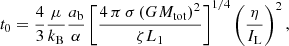 $$ \begin{aligned} t_0 = \frac{4}{3}\frac{\mu }{k_{\rm B}}\frac{a_{\rm b}}{\alpha }\left[\frac{4\,\pi \,\sigma \,(G M_{\rm tot})^2}{\zeta L_1}\right]^{1/4} \left(\frac{\eta }{I_{\rm L}}\right)^2, \end{aligned} $$