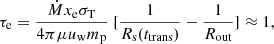 $$ \begin{aligned} \tau _{\rm e} = \frac{\dot{M} x_{\rm e} \sigma _{\rm T}}{4 \pi \mu u_{\rm w} m_{\rm p} } \ [\frac{1}{R_{\rm s}(t_{\rm trans})} - \frac{1}{R_{\rm out}}] \approx 1 , \end{aligned} $$