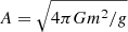 $ A = \sqrt{4\pi Gm^2/g} $