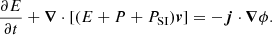 $$ \begin{aligned}&\frac{\partial E}{\partial t} + \boldsymbol{\nabla }\cdot [(E+P+P_{\mathrm{SI}})\boldsymbol{v}] = -\boldsymbol{j}\cdot \boldsymbol{\nabla }\phi . \end{aligned} $$