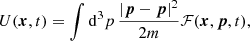 $$ \begin{aligned}&U(\boldsymbol{x},t) = \int \mathrm{d}^3 p\,\frac{|\boldsymbol{p}-{\boldsymbol{p}}|^2}{2m}\mathcal{F} (\boldsymbol{x},\boldsymbol{p},t), \end{aligned} $$