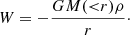 $$ \begin{aligned} W = -\frac{GM({ < }r)\rho }{r}\cdot \end{aligned} $$