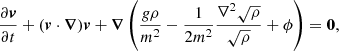 $$ \begin{aligned}&\frac{\partial \boldsymbol{v}}{\partial t} + (\boldsymbol{v}\cdot \boldsymbol{\nabla }) \boldsymbol{v} + \boldsymbol{\nabla }\left(\frac{g\rho }{m^2} - \frac{1}{2m^2}\frac{\nabla ^2 \sqrt{\rho }}{\sqrt{\rho }} + \phi \right) = \boldsymbol{0}, \end{aligned} $$