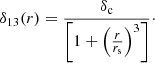 $$ \begin{aligned} \delta _{13}(r) = \frac{\delta _{\rm c}}{\left[1 + \left(\frac{r}{r_{\rm s}}\right)^3\right]}\cdot \end{aligned} $$