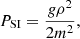 $$ \begin{aligned} P_{\mathrm{SI}} = \frac{g\rho ^2}{2m^2}, \end{aligned} $$