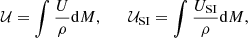 $$ \begin{aligned}&\mathcal{U} = \int \frac{U}{\rho }\mathrm{d}M, \quad \quad \mathcal{U} _{\mathrm{SI}} = \int \frac{U_{\mathrm{SI}}}{\rho }\mathrm{d}M, \end{aligned} $$