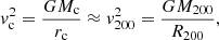 $$ \begin{aligned} v_{\rm c}^2 = \frac{GM_{\rm c}}{r_{\rm c}} \approx v_{200}^2 = \frac{GM_{200}}{R_{200}}, \end{aligned} $$