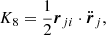 $$ \begin{aligned} K_8 = {1\over 2} \boldsymbol{r}_{ji}\cdot \ddot{\boldsymbol{r}}_j, \end{aligned} $$