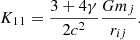$$ \begin{aligned} K_{11} = {3+4\gamma \over 2c^2}{Gm_j\over r_{ij}}. \end{aligned} $$