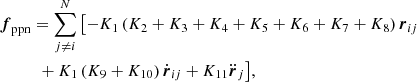 $$ \begin{aligned}&\boldsymbol{f}_{\rm ppn} = \sum _{j\ne i}^N\,\bigl [-K_1\left(K_2+K_3+K_4+K_5+K_6+K_7+K_8\right)\boldsymbol{r}_{ij} \nonumber \\&\qquad \quad + K_1\left(K_9+K_{10}\right)\dot{\boldsymbol{r}}_{ij} + K_{11}\ddot{\boldsymbol{r}}_j\bigr ], \end{aligned} $$