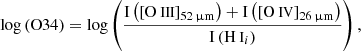 $$ \begin{aligned} \log \left( \mathrm{O34} \right)&= \log \left( \frac{ \mathrm{I} \left( \left[ {\text{O}}{\small { {\text{ III}}}} \right] _{52\,\upmu \mathrm{m}} \right) + \mathrm{I} \left( \left[ {\text{O}}{\small { {\text{ IV}}}} \right] _{26\,\upmu \mathrm{m}} \right) }{ \mathrm{I} \left( {\text{H}}{\small { {\text{ I}}}} _{i} \right) } \right),\end{aligned} $$