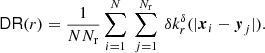 $$ \begin{aligned} \mathsf{DR }(r) = \frac{1}{N {{N_{\rm r}}}} \sum _{i=1}^N\ \sum _{j=1}^{{{N_{\rm r}}}}\ {\delta }k_r^{\delta }(|{\boldsymbol{x}}_i-{\boldsymbol{y}}_j|). \end{aligned} $$